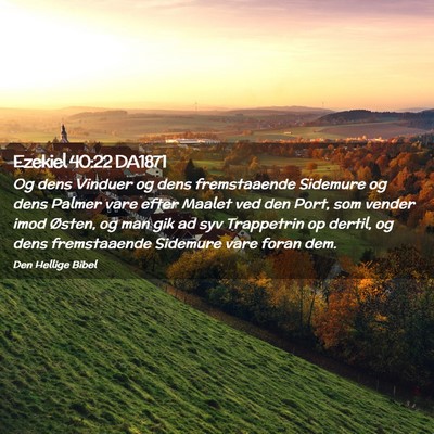 Picture 02 - Ezekiel 40:22 DA1871 - Og dens Vinduer og dens fremstaaende Sidemure og - Bible Verse Picture