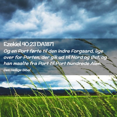 Picture 02 - Ezekiel 40:23 DA1871 - Og en Port førte til den indre Forgaard, lige - Bible Verse Picture