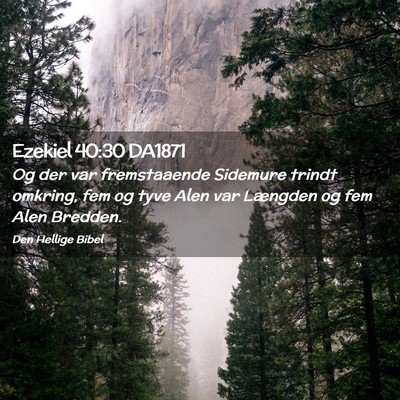 Picture 02 - Ezekiel 40:30 DA1871 - Og der var fremstaaende Sidemure trindt omkring, - Bible Verse Picture