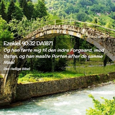Picture 02 - Ezekiel 40:32 DA1871 - Og han førte mig til den indre Forgaard, imod - Bible Verse Picture
