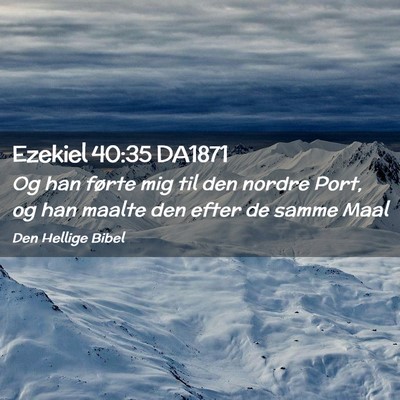 Picture 02 - Ezekiel 40:35 DA1871 - Og han førte mig til den nordre Port, og han - Bible Verse Picture