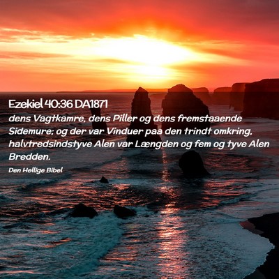 Picture 02 - Ezekiel 40:36 DA1871 - dens Vagtkamre, dens Piller og dens fremstaaende - Bible Verse Picture