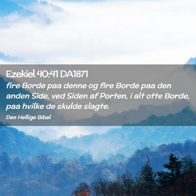 Picture 02 - Ezekiel 40:41 DA1871 - fire Borde paa denne og fire Borde paa den anden - Bible Verse Picture