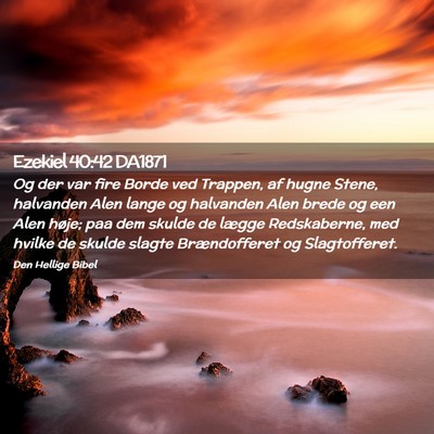 Picture 02 - Ezekiel 40:42 DA1871 - Og der var fire Borde ved Trappen, af hugne - Bible Verse Picture