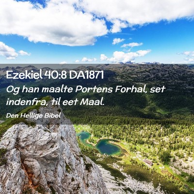 Picture 02 - Ezekiel 40:8 DA1871 - Og han maalte Portens Forhal, set indenfra, til - Bible Verse Picture