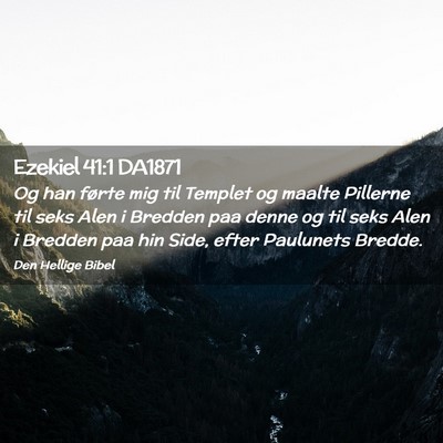 Picture 02 - Ezekiel 41:1 DA1871 - Og han førte mig til Templet og maalte Pillerne - Bible Verse Picture