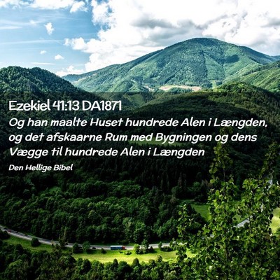 Picture 02 - Ezekiel 41:13 DA1871 - Og han maalte Huset hundrede Alen i Længden, og - Bible Verse Picture