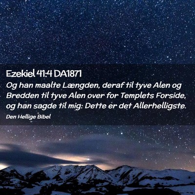 Picture 02 - Ezekiel 41:4 DA1871 - Og han maalte Længden, deraf til tyve Alen og - Bible Verse Picture