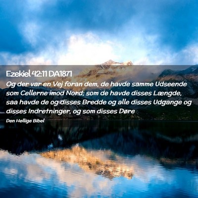 Picture 02 - Ezekiel 42:11 DA1871 - Og der var en Vej foran dem, de havde samme - Bible Verse Picture