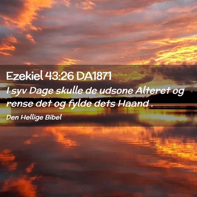 Picture 02 - Ezekiel 43:26 DA1871 - I syv Dage skulle de udsone Alteret og rense det - Bible Verse Picture