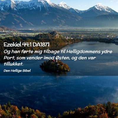 Picture 02 - Ezekiel 44:1 DA1871 - Og han førte mig tilbage til Helligdommens ydre - Bible Verse Picture