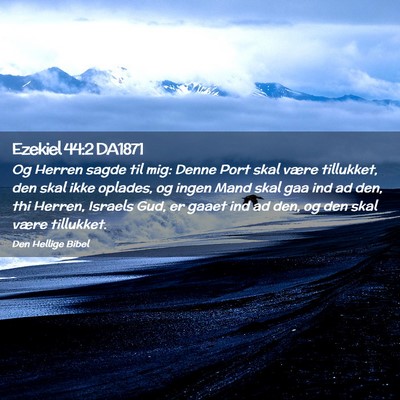 Picture 02 - Ezekiel 44:2 DA1871 - Og Herren sagde til mig: Denne Port skal være - Bible Verse Picture