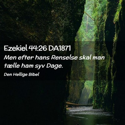 Picture 02 - Ezekiel 44:26 DA1871 - Men efter hans Renselse skal man tælle ham syv - Bible Verse Picture