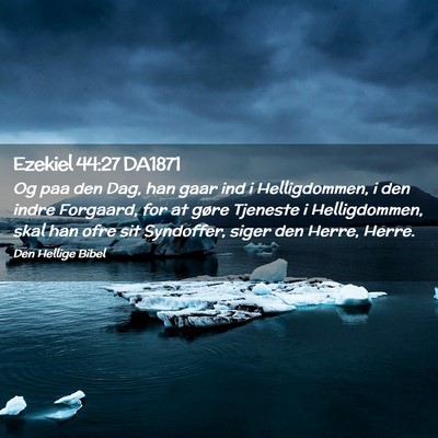 Picture 02 - Ezekiel 44:27 DA1871 - Og paa den Dag, han gaar ind i Helligdommen, i - Bible Verse Picture