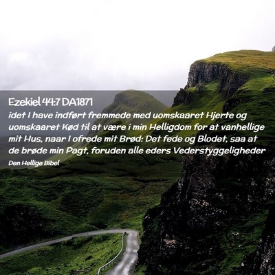 Picture 02 - Ezekiel 44:7 DA1871 - idet I have indført fremmede med uomskaaret - Bible Verse Picture