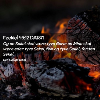 Picture 02 - Ezekiel 45:12 DA1871 - Og en Sekel skal være tyve Gera; en Mine skal - Bible Verse Picture