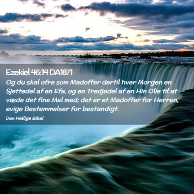 Picture 02 - Ezekiel 46:14 DA1871 - Og du skal ofre som Madoffer dertil hver Morgen - Bible Verse Picture