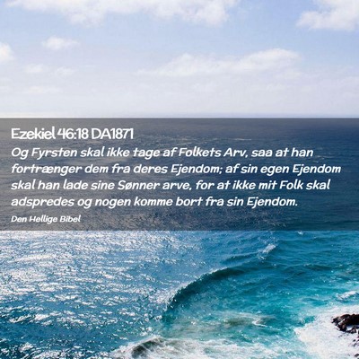 Picture 02 - Ezekiel 46:18 DA1871 - Og Fyrsten skal ikke tage af Folkets Arv, saa at - Bible Verse Picture