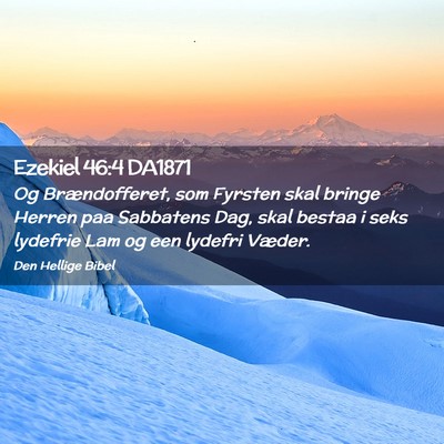 Picture 02 - Ezekiel 46:4 DA1871 - Og Brændofferet, som Fyrsten skal bringe Herren - Bible Verse Picture