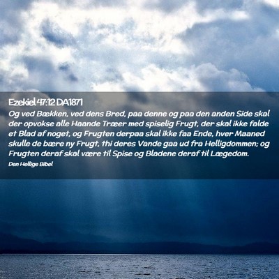 Picture 02 - Ezekiel 47:12 DA1871 - Og ved Bækken, ved dens Bred, paa denne og paa - Bible Verse Picture