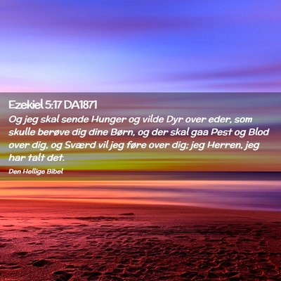 Picture 02 - Ezekiel 5:17 DA1871 - Og jeg skal sende Hunger og vilde Dyr over eder, - Bible Verse Picture