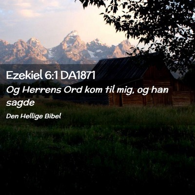 Picture 02 - Ezekiel 6:1 DA1871 - Og Herrens Ord kom til mig, og han - Bible Verse Picture