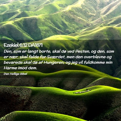 Picture 02 - Ezekiel 6:12 DA1871 - Den, som er langt borte, skal dø ved Pesten, og - Bible Verse Picture
