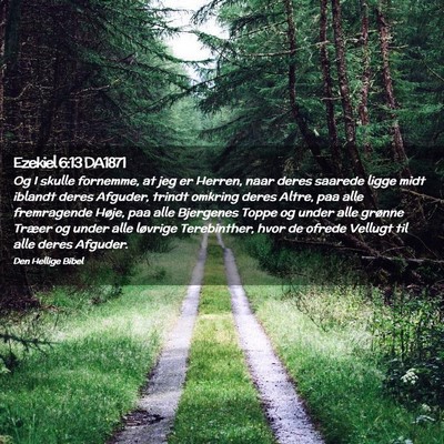 Picture 02 - Ezekiel 6:13 DA1871 - Og I skulle fornemme, at jeg er Herren, naar - Bible Verse Picture