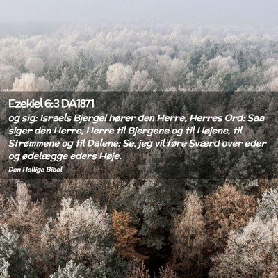 Picture 02 - Ezekiel 6:3 DA1871 - og sig: Israels Bjerge! hører den Herre, Herres - Bible Verse Picture