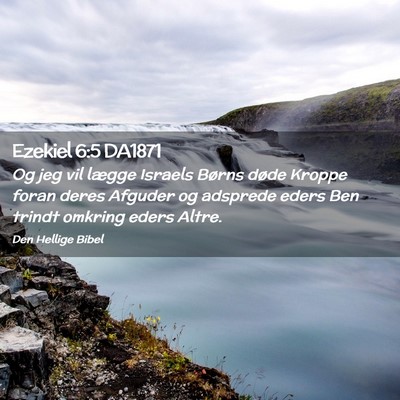 Picture 02 - Ezekiel 6:5 DA1871 - Og jeg vil lægge Israels Børns døde Kroppe - Bible Verse Picture