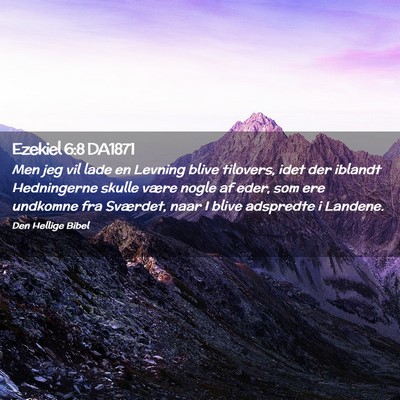 Picture 02 - Ezekiel 6:8 DA1871 - Men jeg vil lade en Levning blive tilovers, idet - Bible Verse Picture