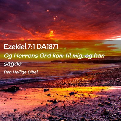 Picture 02 - Ezekiel 7:1 DA1871 - Og Herrens Ord kom til mig, og han - Bible Verse Picture