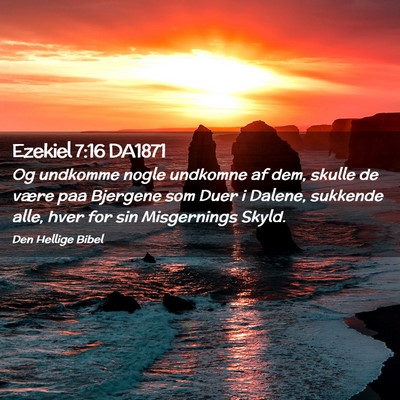Picture 02 - Ezekiel 7:16 DA1871 - Og undkomme nogle undkomne af dem, skulle de - Bible Verse Picture
