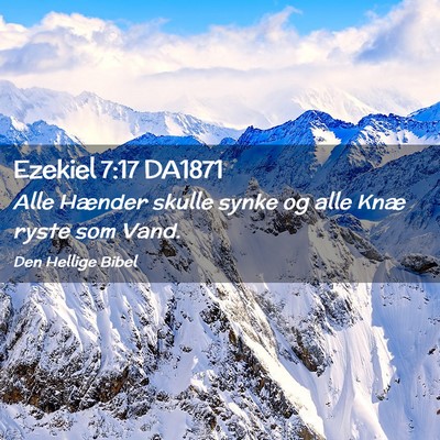 Picture 02 - Ezekiel 7:17 DA1871 - Alle Hænder skulle synke og alle Knæ ryste som - Bible Verse Picture