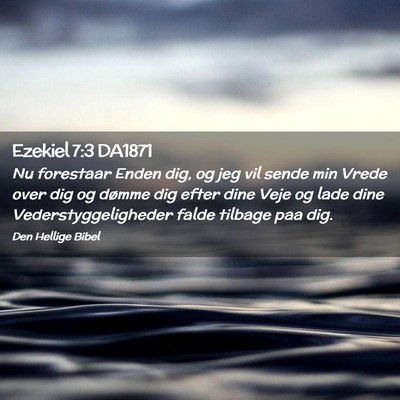 Picture 02 - Ezekiel 7:3 DA1871 - Nu forestaar Enden dig, og jeg vil sende min - Bible Verse Picture