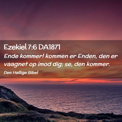 Picture 02 - Ezekiel 7:6 DA1871 - Ende kommer! kommen er Enden, den er vaagnet op - Bible Verse Picture