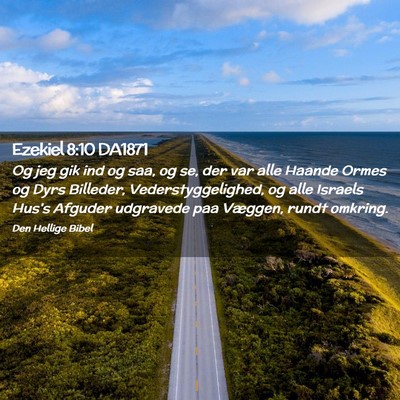 Picture 02 - Ezekiel 8:10 DA1871 - Og jeg gik ind og saa, og se, der var alle Haande - Bible Verse Picture