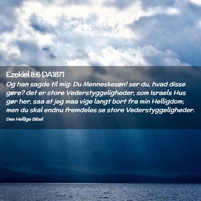 Picture 02 - Ezekiel 8:6 DA1871 - Og han sagde til mig: Du Menneskesøn! ser du, - Bible Verse Picture