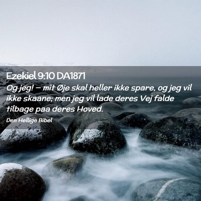 Picture 02 - Ezekiel 9:10 DA1871 - Og jeg! — mit Øje skal heller ikke spare, og - Bible Verse Picture