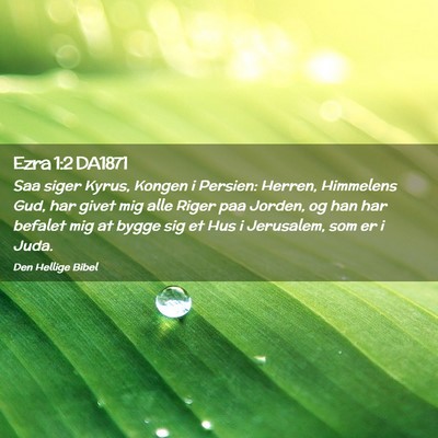Picture 02 - Ezra 1:2 DA1871 - Saa siger Kyrus, Kongen i Persien: Herren, - Bible Verse Picture