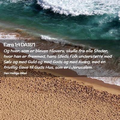 Picture 02 - Ezra 1:4 DA1871 - Og hver, som er bleven tilovers, skulle fra alle - Bible Verse Picture