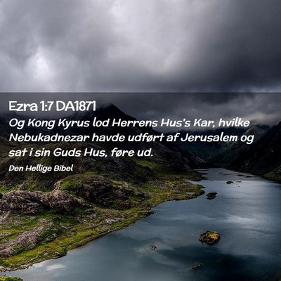 Picture 02 - Ezra 1:7 DA1871 - Og Kong Kyrus lod Herrens Hus's Kar, hvilke - Bible Verse Picture
