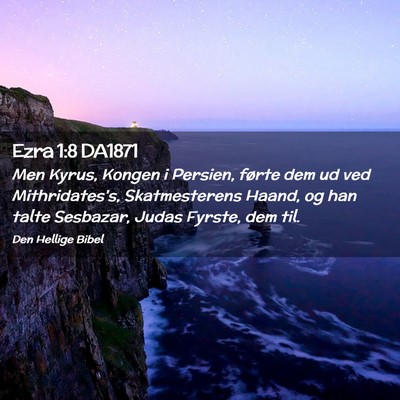 Picture 02 - Ezra 1:8 DA1871 - Men Kyrus, Kongen i Persien, førte dem ud ved - Bible Verse Picture