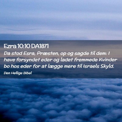 Picture 02 - Ezra 10:10 DA1871 - Da stod Esra, Præsten, op og sagde til dem: I - Bible Verse Picture