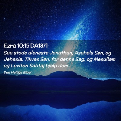Picture 02 - Ezra 10:15 DA1871 - Saa stode aleneste Jonathan, Asahels Søn, og - Bible Verse Picture