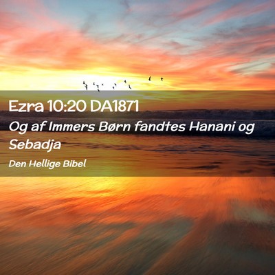 Picture 02 - Ezra 10:20 DA1871 - Og af Immers Børn fandtes Hanani og - Bible Verse Picture