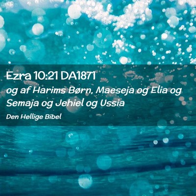 Picture 02 - Ezra 10:21 DA1871 - og af Harims Børn, Maeseja og Elia og Semaja og - Bible Verse Picture