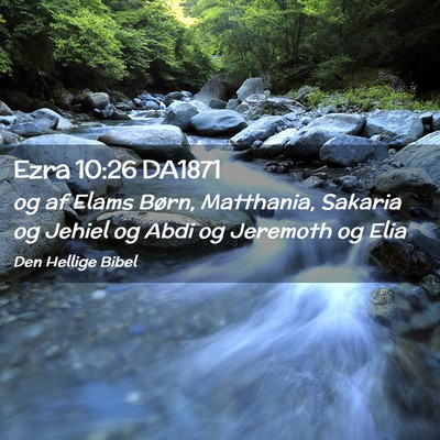 Picture 02 - Ezra 10:26 DA1871 - og af Elams Børn, Matthania, Sakaria og Jehiel - Bible Verse Picture