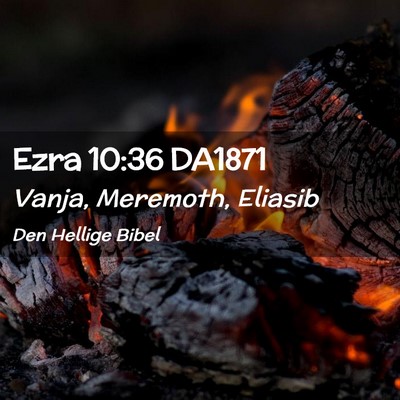 Picture 02 - Ezra 10:36 DA1871 - Vanja, Meremoth, - Bible Verse Picture
