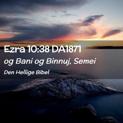 Picture 02 - Ezra 10:38 DA1871 - og Bani og Binnuj, - Bible Verse Picture